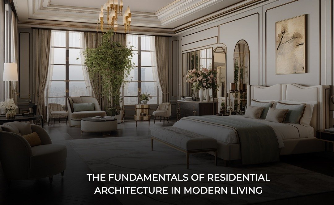 The Fundamentals of Residential Architecture in Modern Living